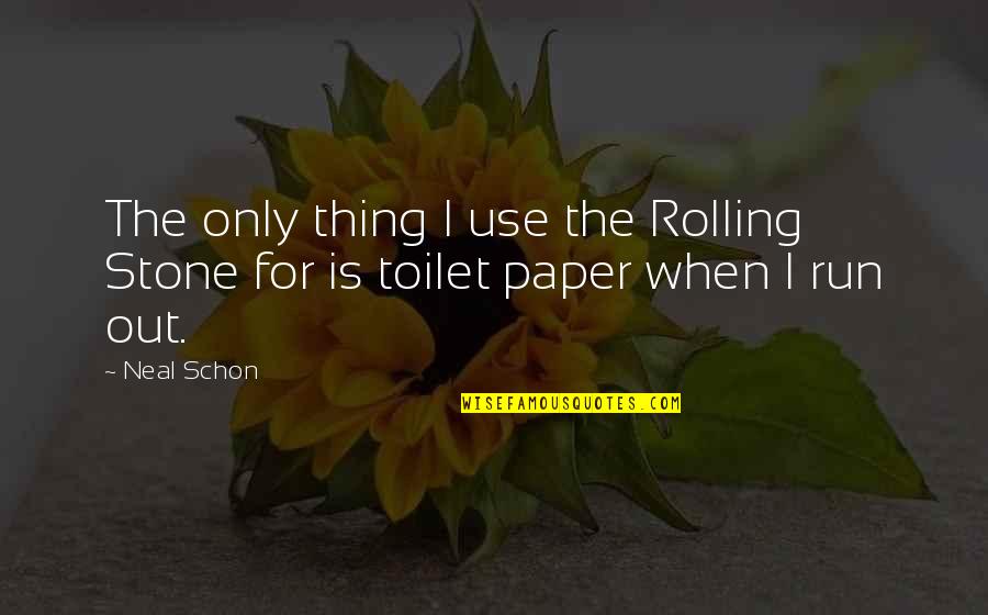 Best Rolling Stone Quotes By Neal Schon: The only thing I use the Rolling Stone