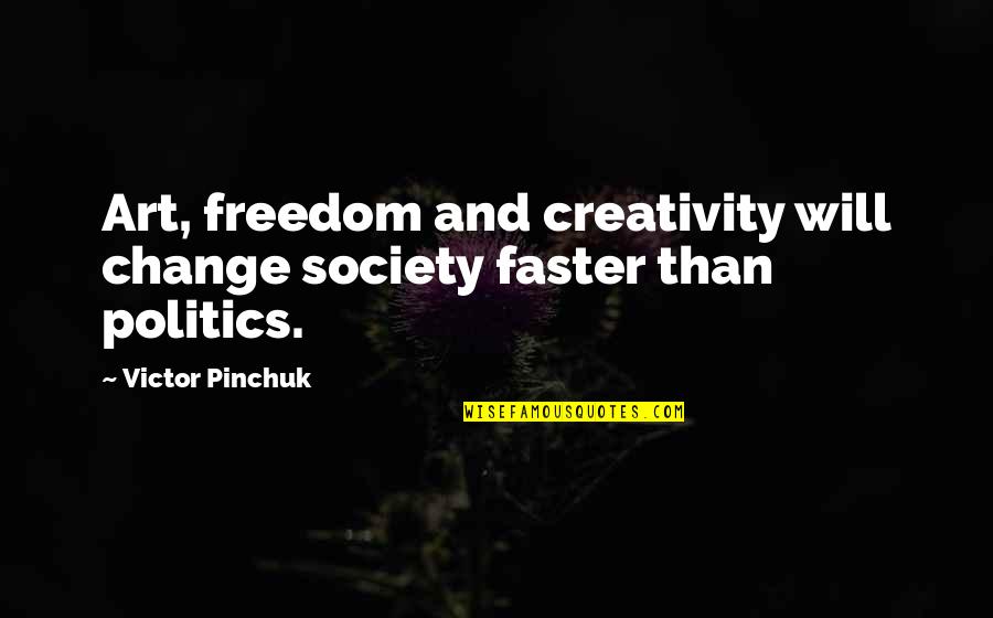 Best Rom Com Movie Quotes By Victor Pinchuk: Art, freedom and creativity will change society faster