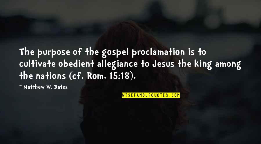 Best Rom Com Quotes By Matthew W. Bates: The purpose of the gospel proclamation is to