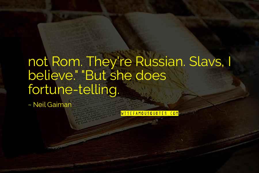 Best Rom Com Quotes By Neil Gaiman: not Rom. They're Russian. Slavs, I believe." "But