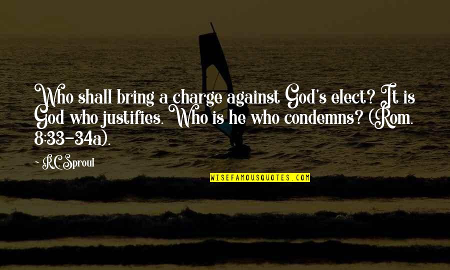 Best Rom Com Quotes By R.C. Sproul: Who shall bring a charge against God's elect?