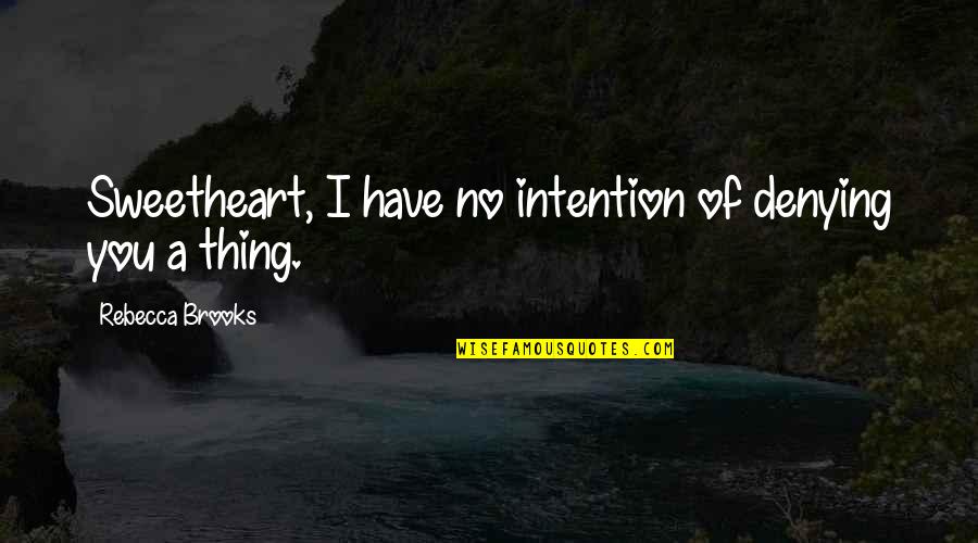 Best Romance Novels Quotes By Rebecca Brooks: Sweetheart, I have no intention of denying you