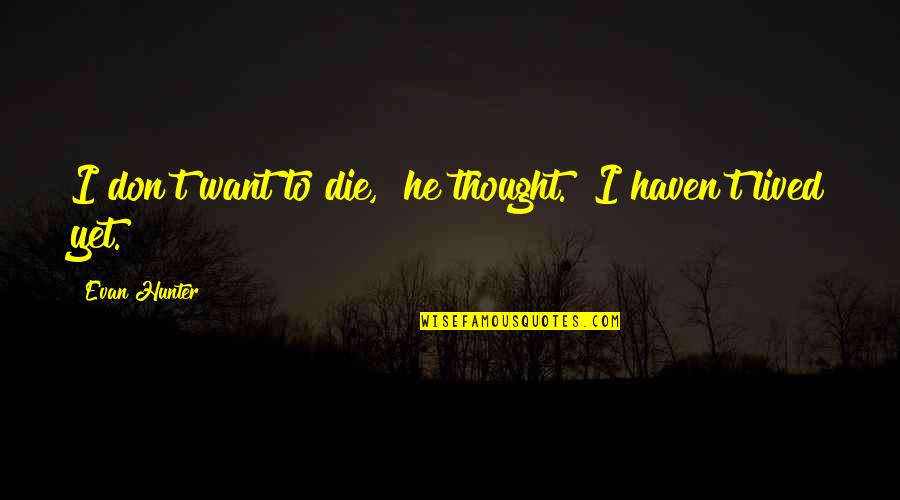 Best Romanian Quotes By Evan Hunter: I don't want to die," he thought. "I