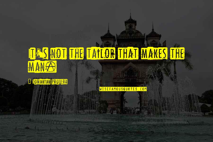 Best Romanian Quotes By Romanian Proverb: It's not the tailor that makes the man. Best Romanian Quotes By Romanian Proverb: It's not the tailor that makes the man.