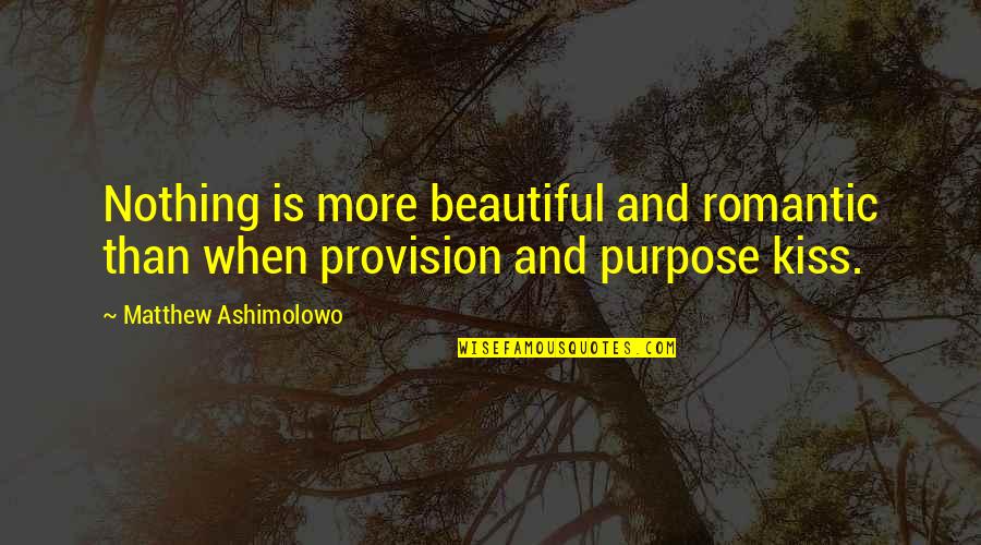 Best Romantic Kiss Quotes By Matthew Ashimolowo: Nothing is more beautiful and romantic than when