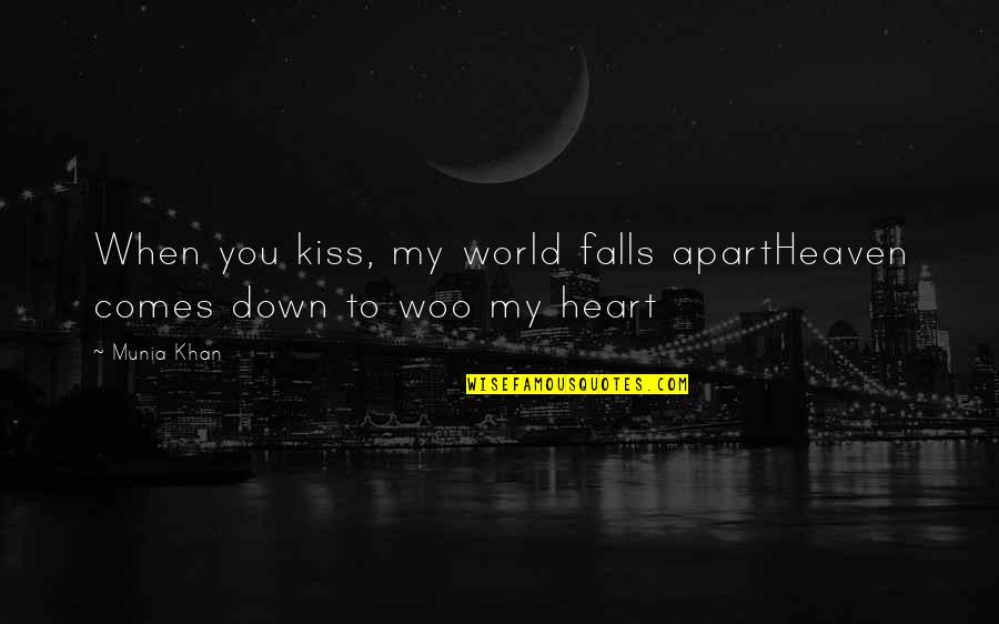 Best Romantic Kiss Quotes By Munia Khan: When you kiss, my world falls apartHeaven comes