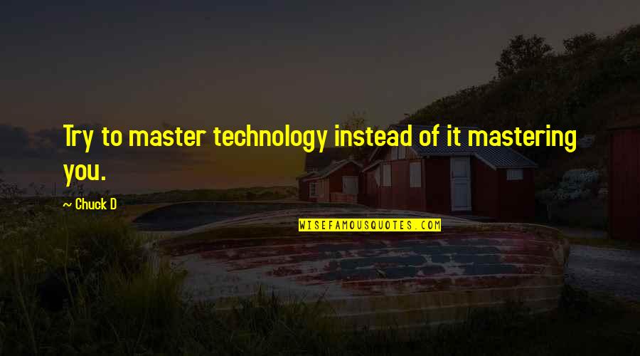 Best Romantic Motivational Quotes By Chuck D: Try to master technology instead of it mastering