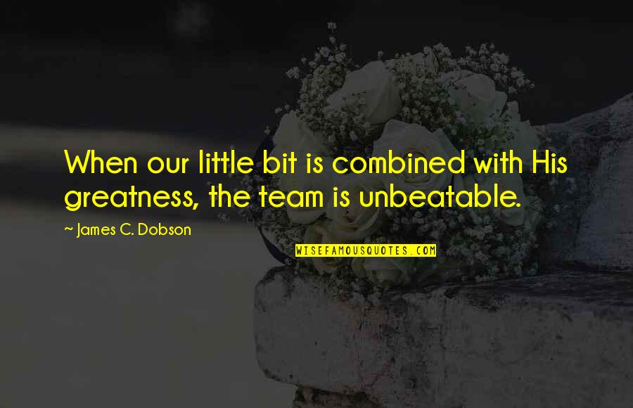 Best Romantic Poet Quotes By James C. Dobson: When our little bit is combined with His