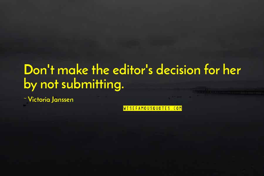 Best Romantic Proposals Quotes By Victoria Janssen: Don't make the editor's decision for her by