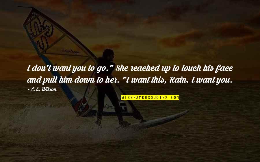 Best Romantic Rain Quotes By C.L. Wilson: I don't want you to go." She reached