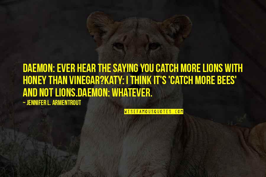 Best Romantic Shayari Quotes By Jennifer L. Armentrout: Daemon: Ever hear the saying you catch more