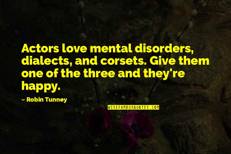 Best Romantic Shayari Quotes By Robin Tunney: Actors love mental disorders, dialects, and corsets. Give