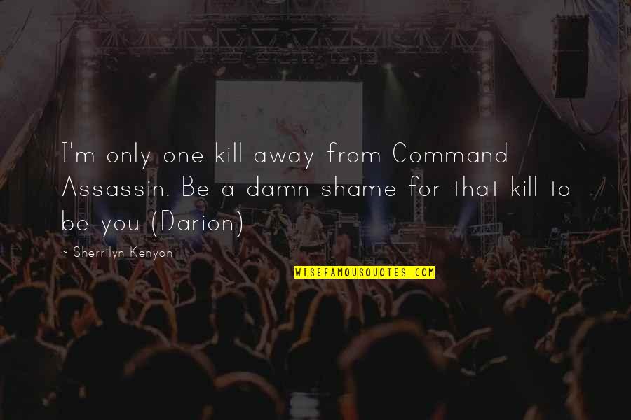 Best Ron Maclean Quotes By Sherrilyn Kenyon: I'm only one kill away from Command Assassin. Best Ron Maclean Quotes By Sherrilyn Kenyon: I'm only one kill away from Command Assassin.