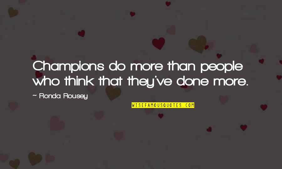 Best Ronda Rousey Quotes By Ronda Rousey: Champions do more than people who think that