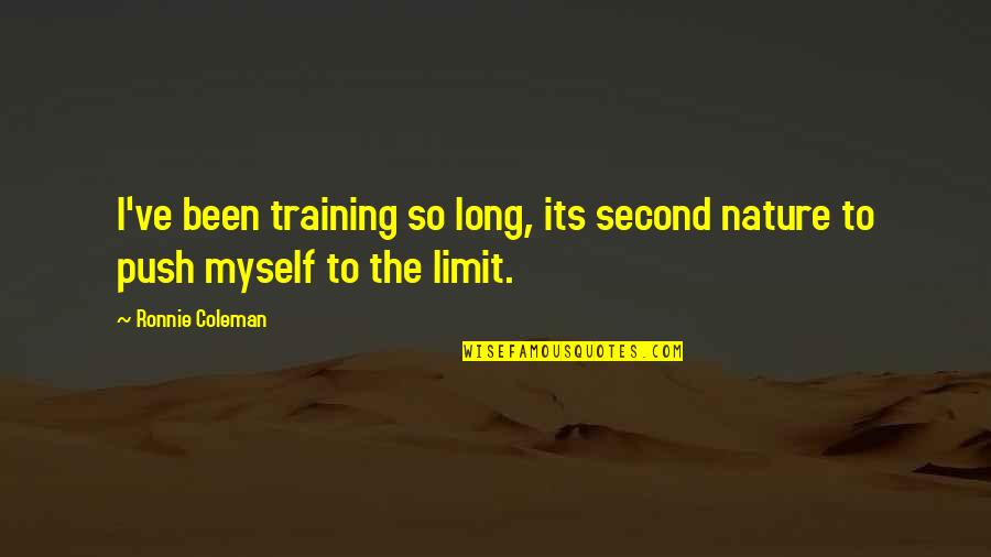 Best Ronnie Coleman Quotes By Ronnie Coleman: I've been training so long, its second nature