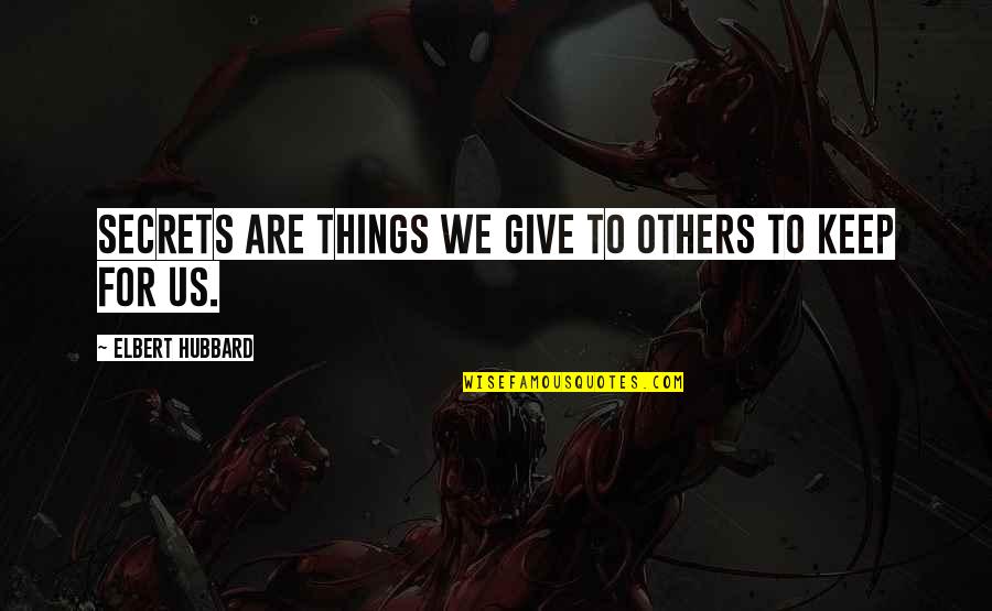 Best Ronnie James Dio Quotes By Elbert Hubbard: Secrets are things we give to others to Best Ronnie James Dio Quotes By Elbert Hubbard: Secrets are things we give to others to