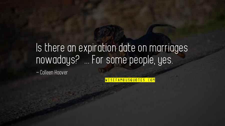 Best Roomies Quotes By Colleen Hoover: Is there an expiration date on marriages nowadays?