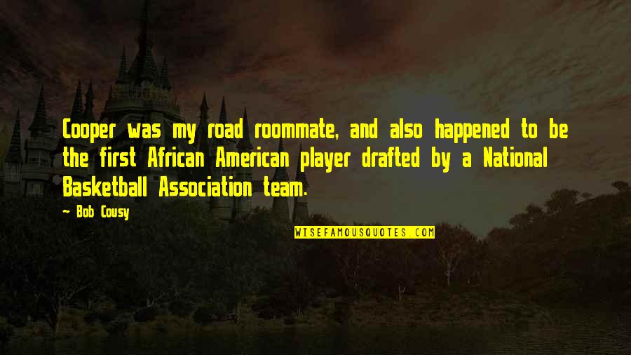 Best Roommate Quotes By Bob Cousy: Cooper was my road roommate, and also happened