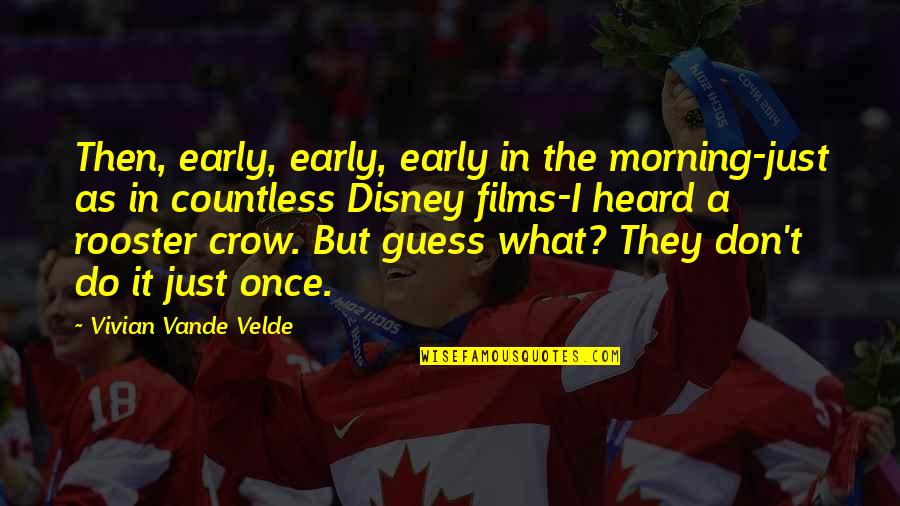 Best Rooster Quotes By Vivian Vande Velde: Then, early, early, early in the morning-just as