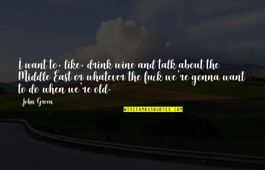 Best Rorschach Quotes By John Green: I want to, like, drink wine and talk Best Rorschach Quotes By John Green: I want to, like, drink wine and talk