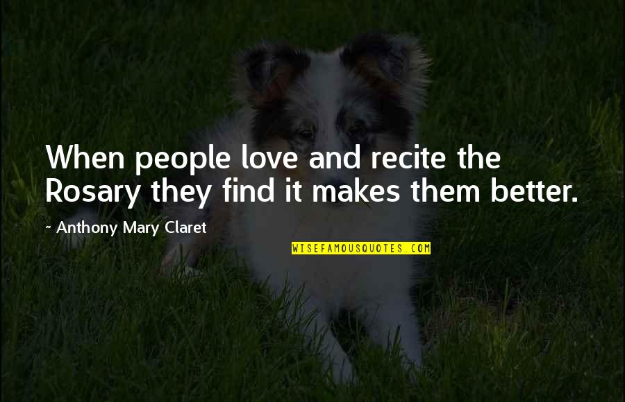 Best Rosary Quotes By Anthony Mary Claret: When people love and recite the Rosary they Best Rosary Quotes By Anthony Mary Claret: When people love and recite the Rosary they