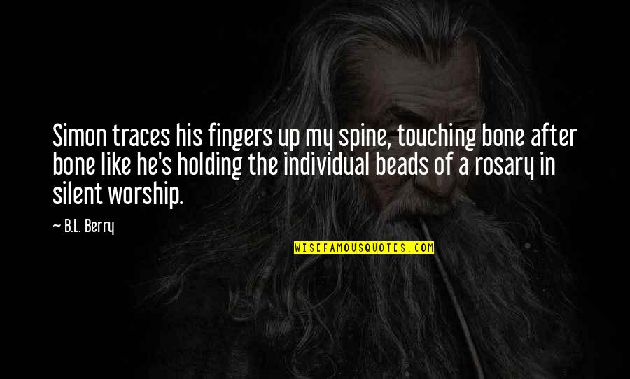 Best Rosary Quotes By B.L. Berry: Simon traces his fingers up my spine, touching Best Rosary Quotes By B.L. Berry: Simon traces his fingers up my spine, touching