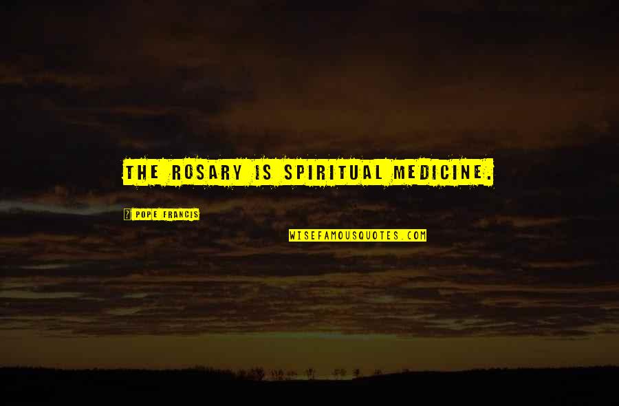 Best Rosary Quotes By Pope Francis: The rosary is spiritual medicine. Best Rosary Quotes By Pope Francis: The rosary is spiritual medicine.