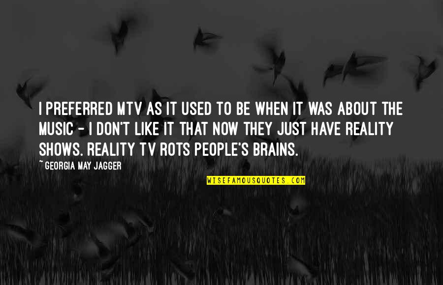Best Rots Quotes By Georgia May Jagger: I preferred MTV as it used to be Best Rots Quotes By Georgia May Jagger: I preferred MTV as it used to be