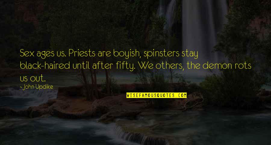Best Rots Quotes By John Updike: Sex ages us. Priests are boyish, spinsters stay Best Rots Quotes By John Updike: Sex ages us. Priests are boyish, spinsters stay
