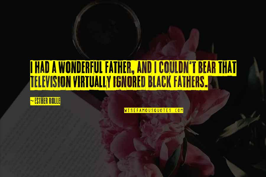 Best Rounder Quotes By Esther Rolle: I had a wonderful father, and I couldn't Best Rounder Quotes By Esther Rolle: I had a wonderful father, and I couldn't