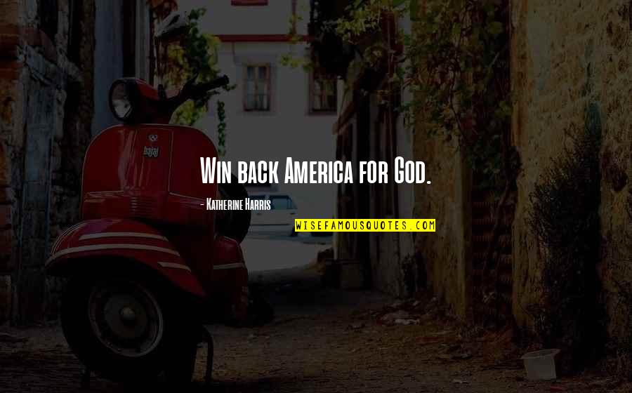 Best Rowdy Roddy Piper Quotes By Katherine Harris: Win back America for God. Best Rowdy Roddy Piper Quotes By Katherine Harris: Win back America for God.