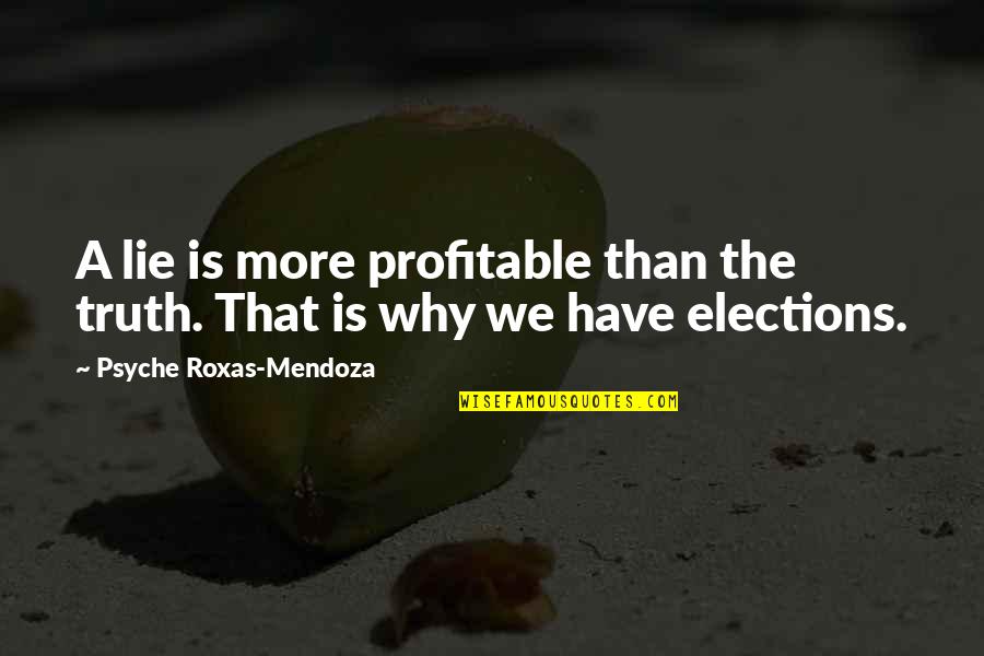Best Roxas Quotes By Psyche Roxas-Mendoza: A lie is more profitable than the truth. Best Roxas Quotes By Psyche Roxas-Mendoza: A lie is more profitable than the truth.