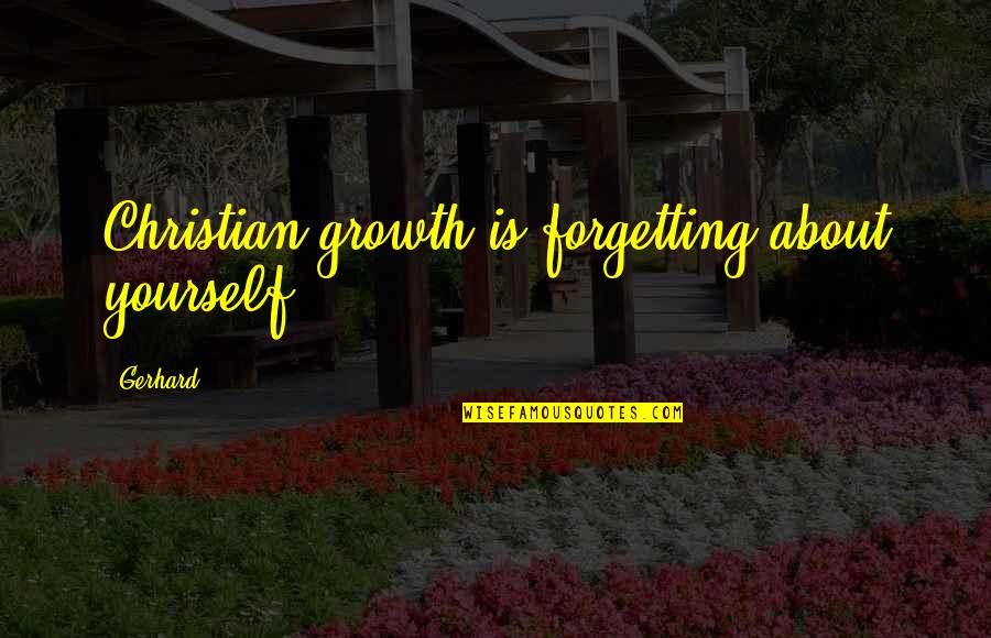 Best Roy Jones Jr Quotes By Gerhard: Christian growth is forgetting about yourself.