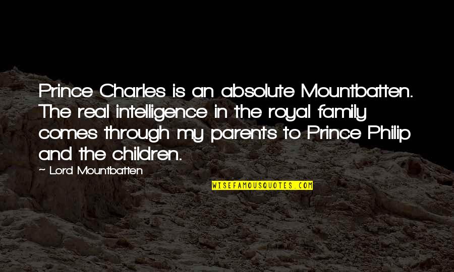 Best Royal Quotes By Lord Mountbatten: Prince Charles is an absolute Mountbatten. The real