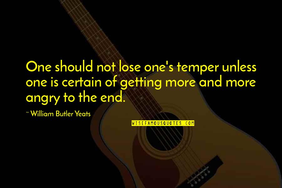 Best Rpg Game Quotes By William Butler Yeats: One should not lose one's temper unless one