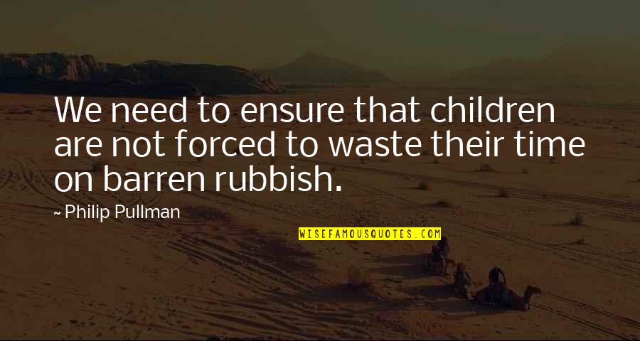 Best Rubbish Quotes By Philip Pullman: We need to ensure that children are not