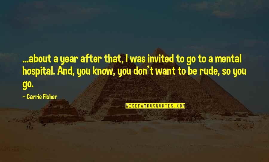 Best Rude Quotes By Carrie Fisher: ...about a year after that, I was invited