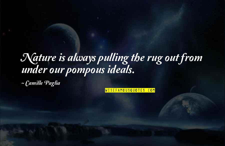 Best Rug Quotes By Camille Paglia: Nature is always pulling the rug out from