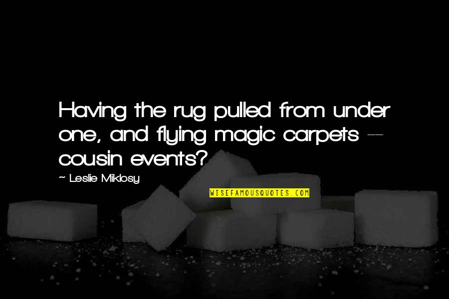 Best Rug Quotes By Leslie Miklosy: Having the rug pulled from under one, and