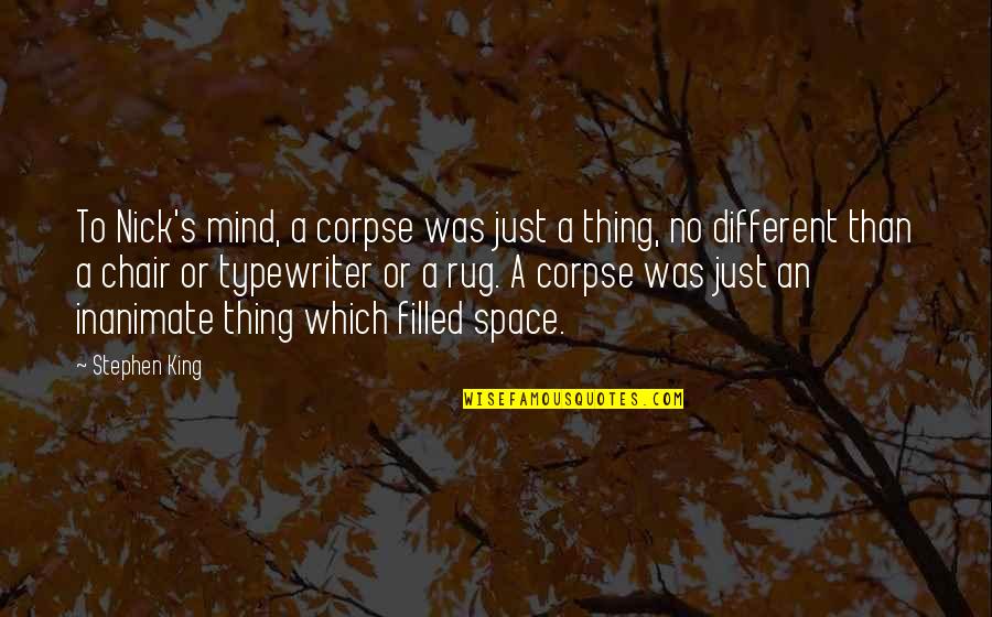 Best Rug Quotes By Stephen King: To Nick's mind, a corpse was just a