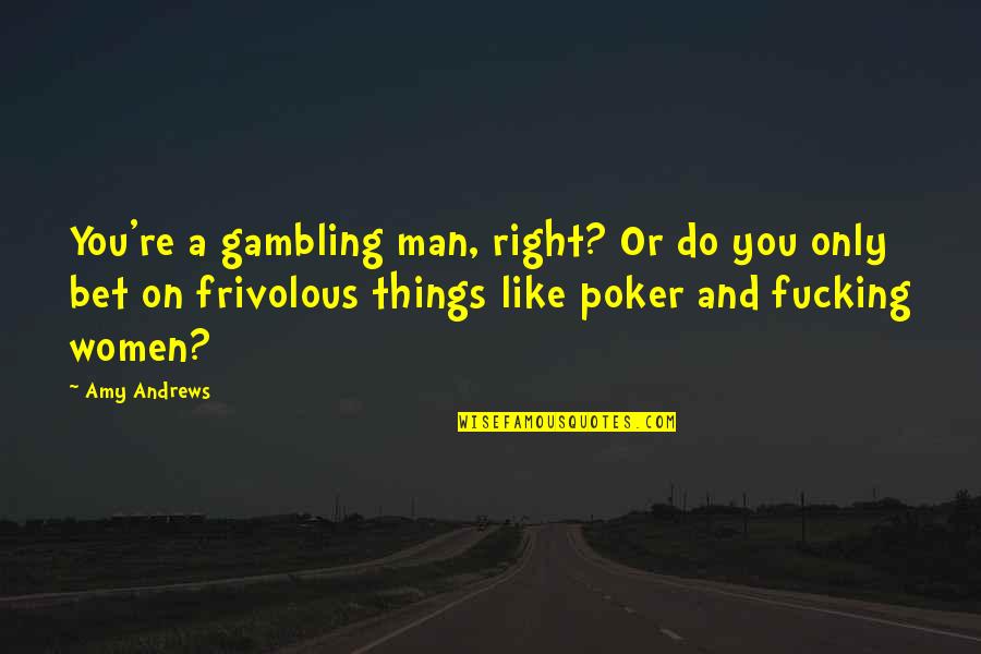 Best Rugby Player Quotes By Amy Andrews: You're a gambling man, right? Or do you Best Rugby Player Quotes By Amy Andrews: You're a gambling man, right? Or do you