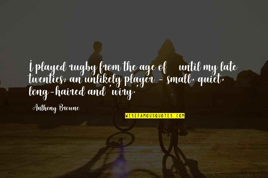 Best Rugby Player Quotes By Anthony Browne: I played rugby from the age of 10 Best Rugby Player Quotes By Anthony Browne: I played rugby from the age of 10