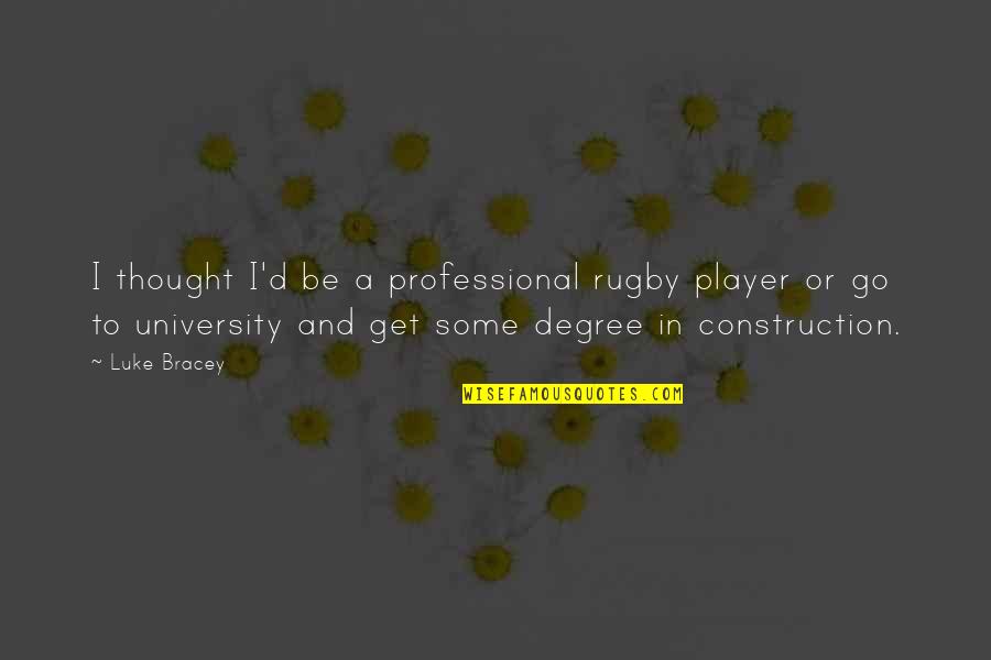 Best Rugby Player Quotes By Luke Bracey: I thought I'd be a professional rugby player Best Rugby Player Quotes By Luke Bracey: I thought I'd be a professional rugby player
