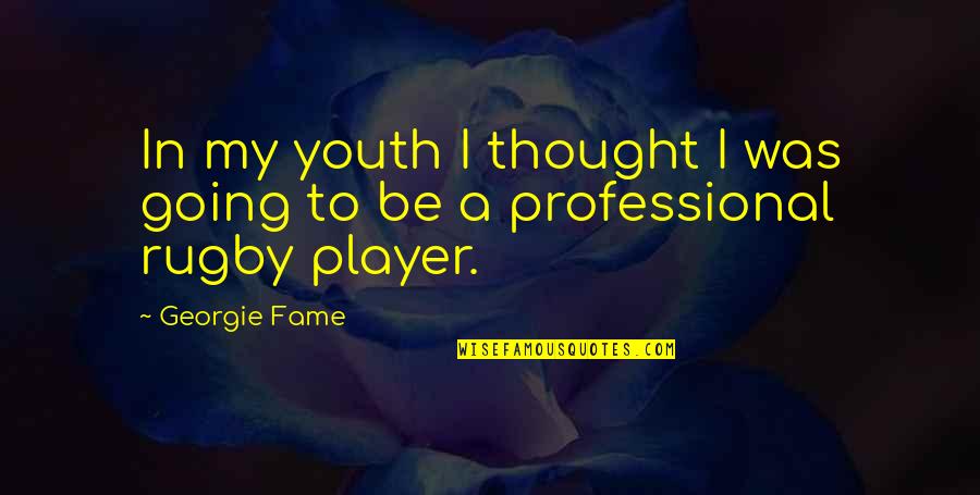 Best Rugby Quotes By Georgie Fame: In my youth I thought I was going