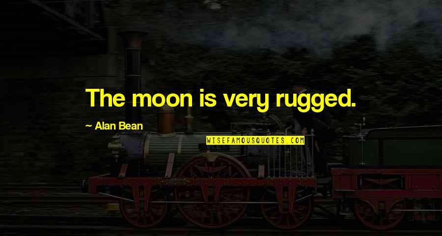 Best Rugged Quotes By Alan Bean: The moon is very rugged. Best Rugged Quotes By Alan Bean: The moon is very rugged.