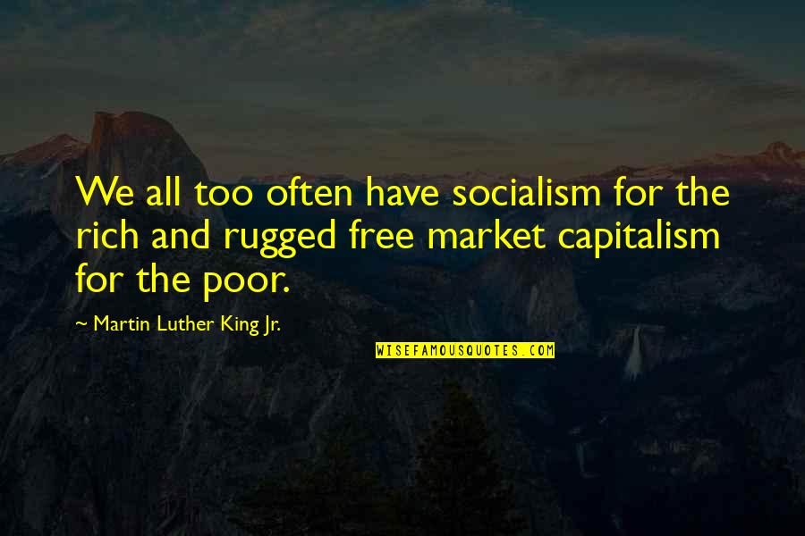 Best Rugged Quotes By Martin Luther King Jr.: We all too often have socialism for the Best Rugged Quotes By Martin Luther King Jr.: We all too often have socialism for the