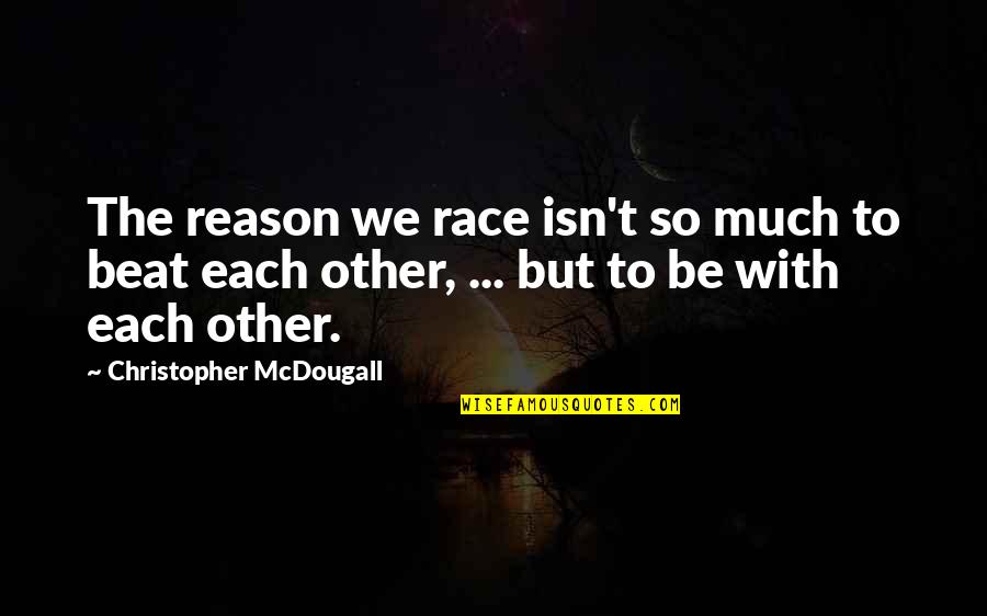 Best Running T-shirt Quotes By Christopher McDougall: The reason we race isn't so much to