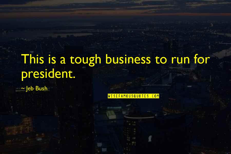 Best Running T-shirt Quotes By Jeb Bush: This is a tough business to run for