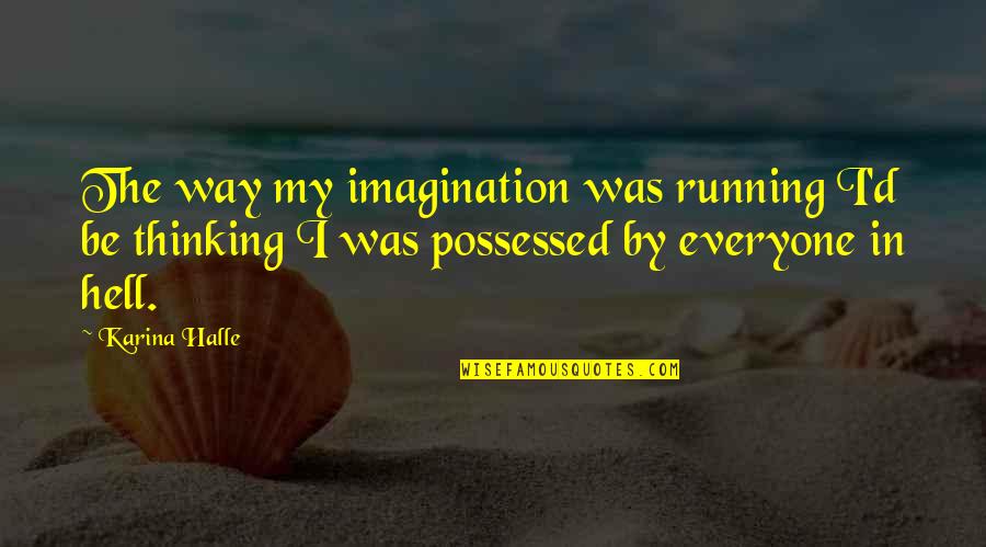Best Running T-shirt Quotes By Karina Halle: The way my imagination was running I'd be Best Running T-shirt Quotes By Karina Halle: The way my imagination was running I'd be