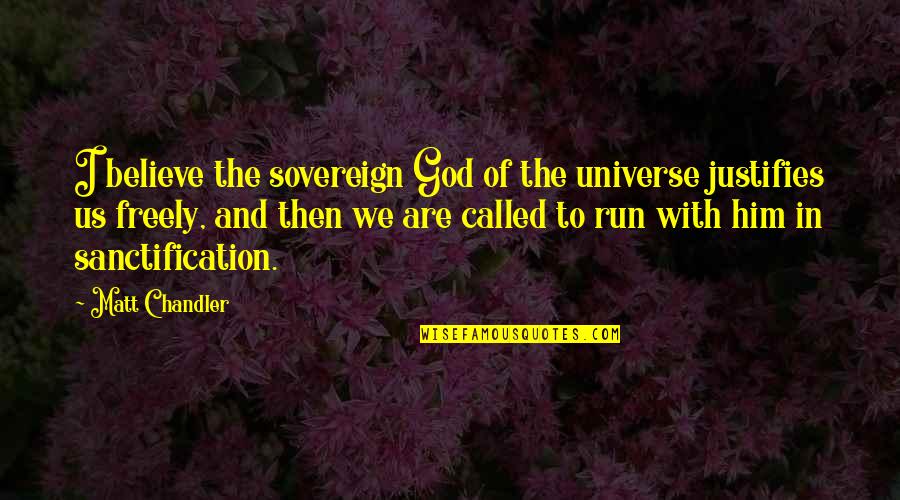 Best Running T-shirt Quotes By Matt Chandler: I believe the sovereign God of the universe